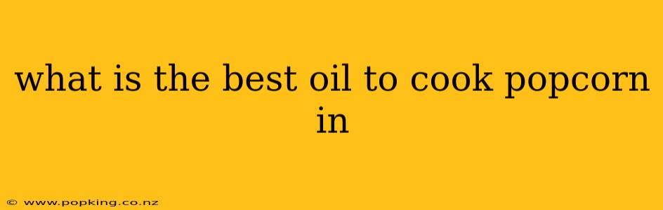 what is the best oil to cook popcorn in