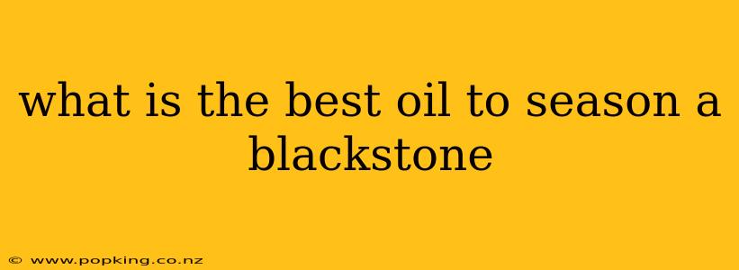 what is the best oil to season a blackstone