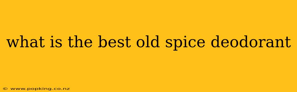 what is the best old spice deodorant