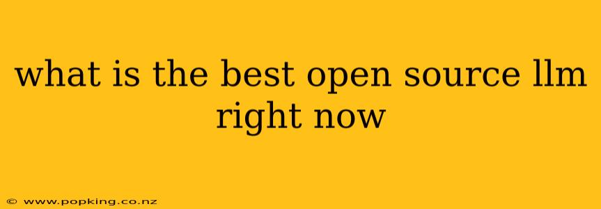 what is the best open source llm right now