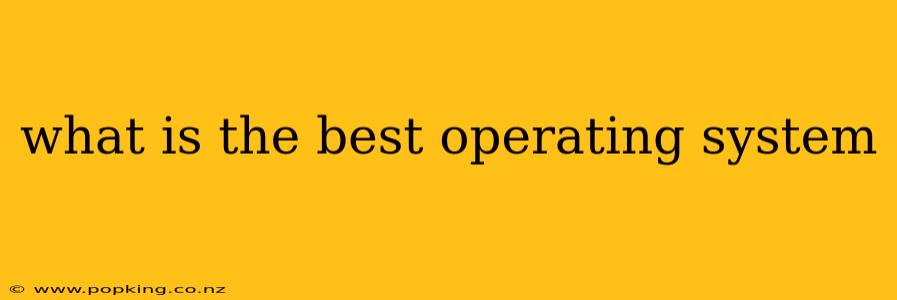 what is the best operating system