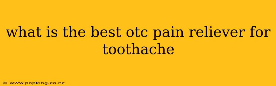 what is the best otc pain reliever for toothache