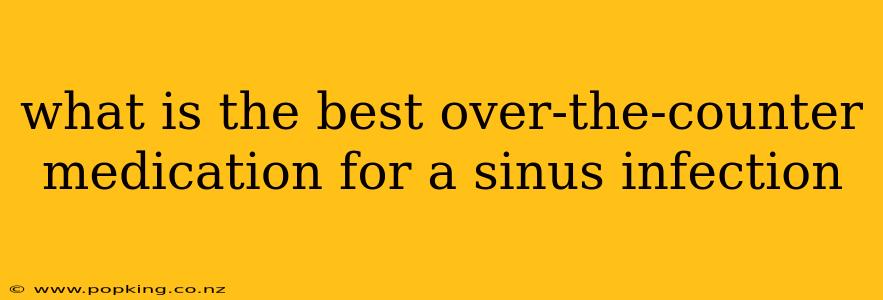 what is the best over-the-counter medication for a sinus infection