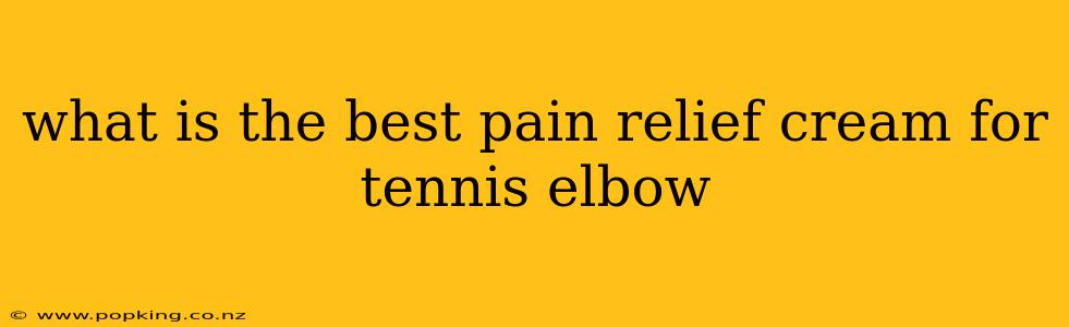 what is the best pain relief cream for tennis elbow