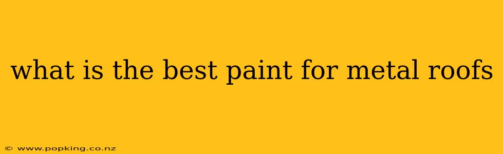 what is the best paint for metal roofs