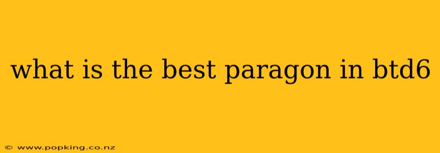 what is the best paragon in btd6