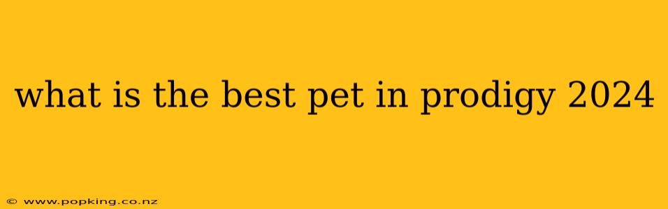 what is the best pet in prodigy 2024