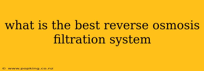 what is the best reverse osmosis filtration system