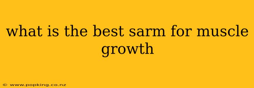 what is the best sarm for muscle growth