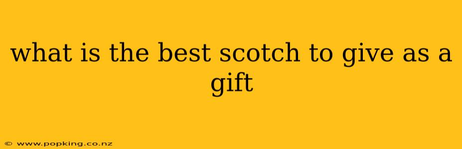 what is the best scotch to give as a gift