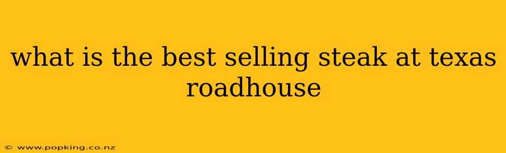 what is the best selling steak at texas roadhouse