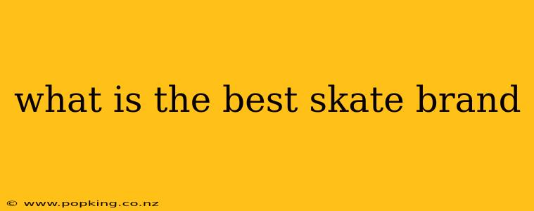 what is the best skate brand