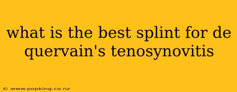 what is the best splint for de quervain's tenosynovitis