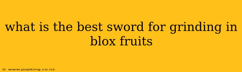 what is the best sword for grinding in blox fruits