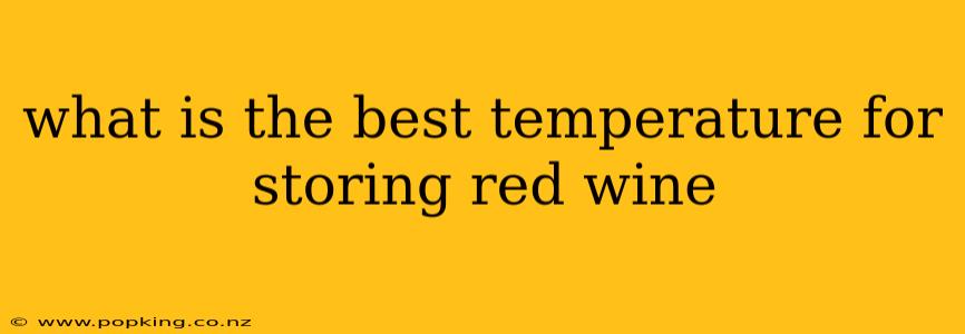 what is the best temperature for storing red wine