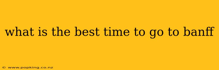 what is the best time to go to banff