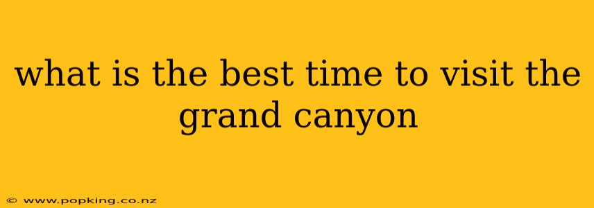 what is the best time to visit the grand canyon