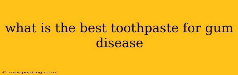 what is the best toothpaste for gum disease