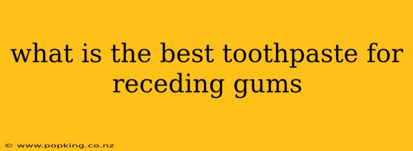 what is the best toothpaste for receding gums