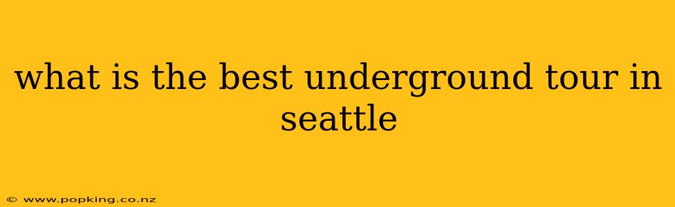 what is the best underground tour in seattle