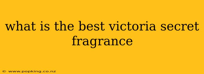 what is the best victoria secret fragrance