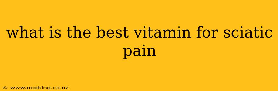 what is the best vitamin for sciatic pain