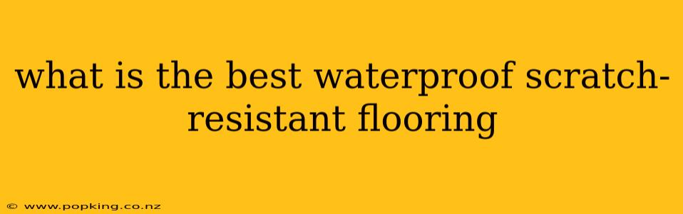 what is the best waterproof scratch-resistant flooring