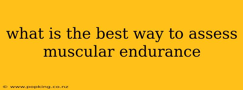 what is the best way to assess muscular endurance