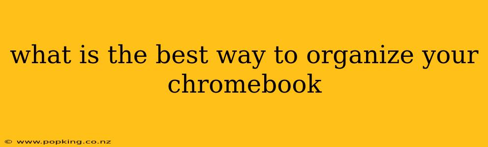 what is the best way to organize your chromebook