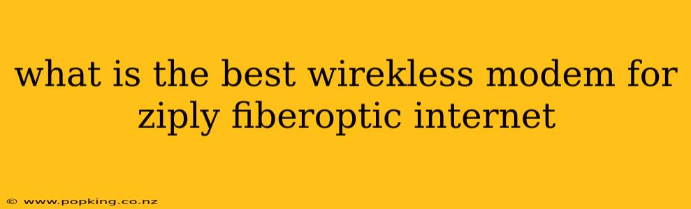 what is the best wirekless modem for ziply fiberoptic internet