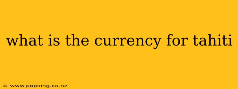 what is the currency for tahiti