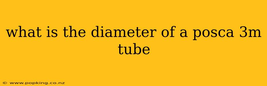 what is the diameter of a posca 3m tube