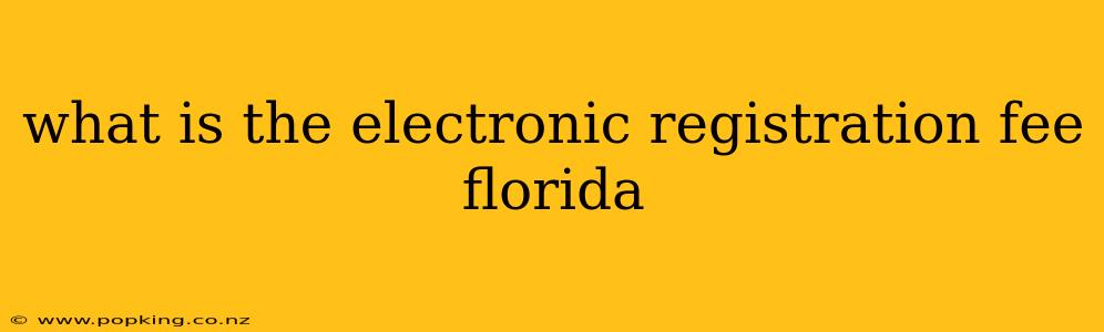 what is the electronic registration fee florida