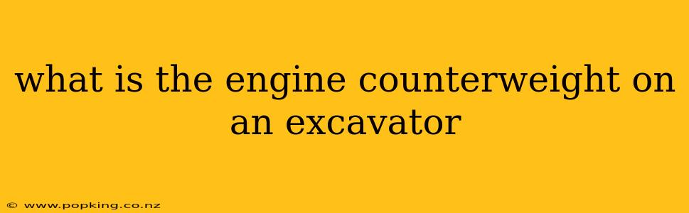 what is the engine counterweight on an excavator