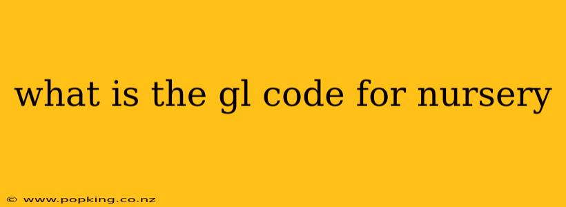 what is the gl code for nursery