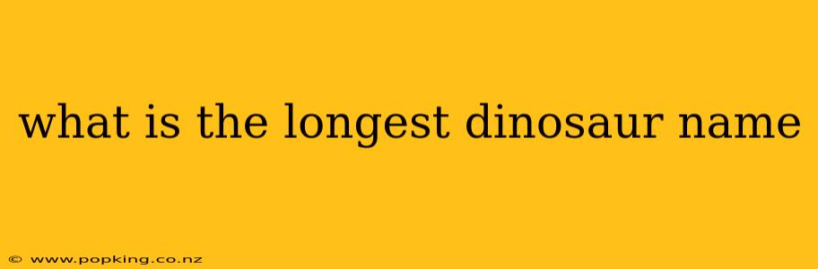 what is the longest dinosaur name