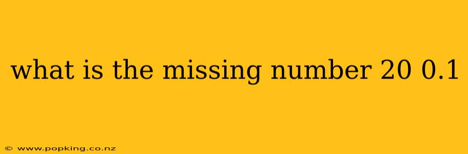 what is the missing number 20 0.1
