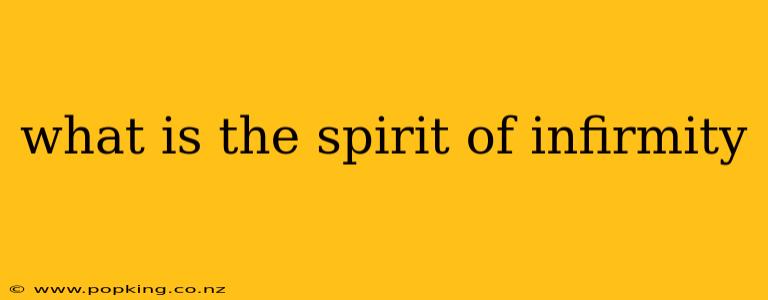 what is the spirit of infirmity