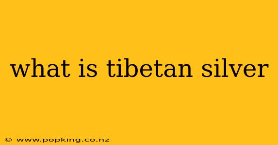 what is tibetan silver