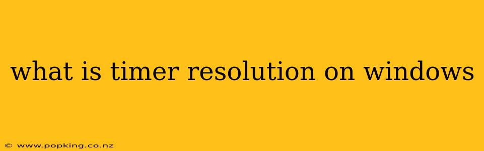 what is timer resolution on windows