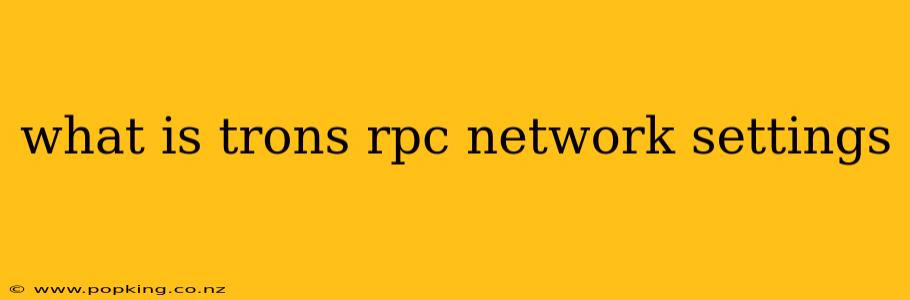 what is trons rpc network settings