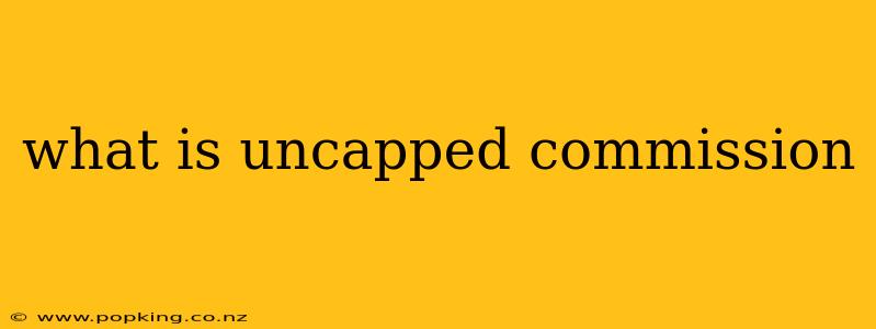 what is uncapped commission