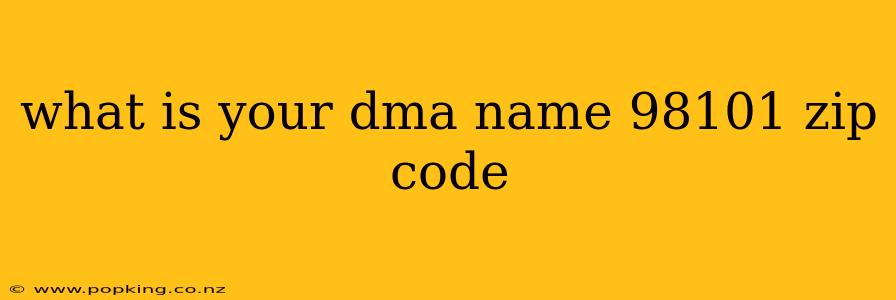 what is your dma name 98101 zip code
