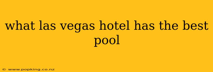 what las vegas hotel has the best pool