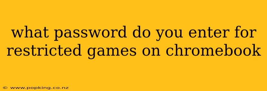what password do you enter for restricted games on chromebook