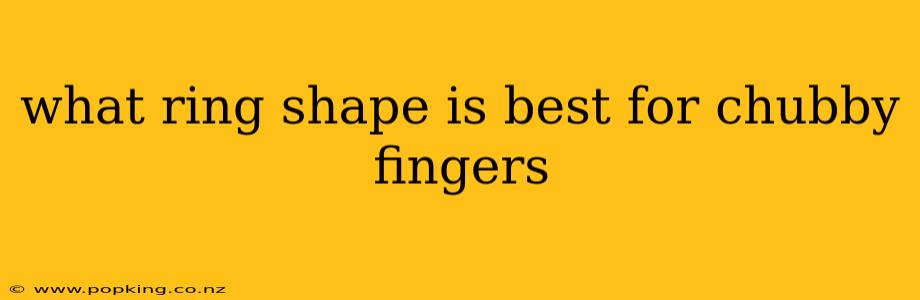 what ring shape is best for chubby fingers