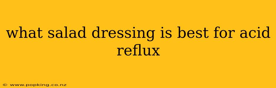 what salad dressing is best for acid reflux