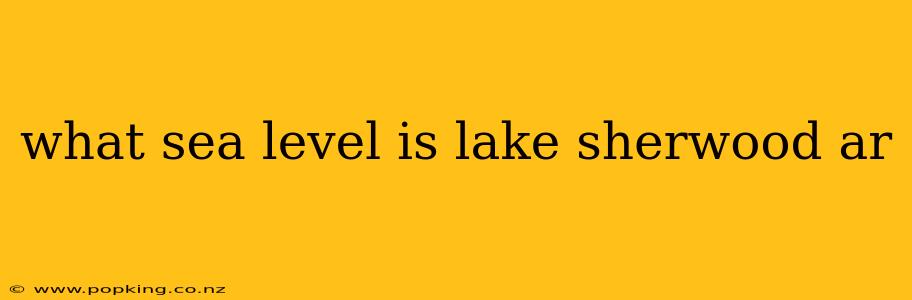 what sea level is lake sherwood ar