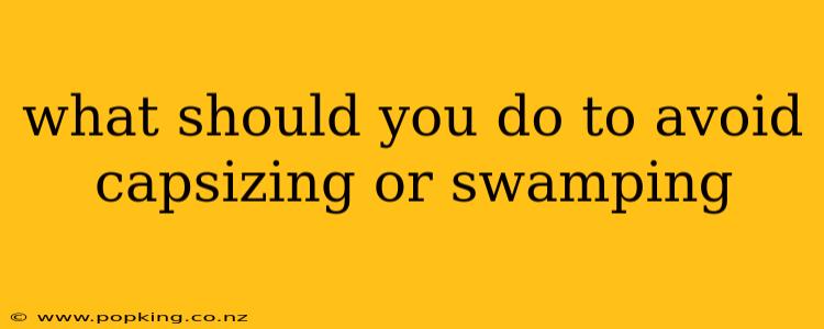 what should you do to avoid capsizing or swamping