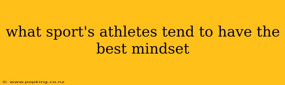 what sport's athletes tend to have the best mindset
